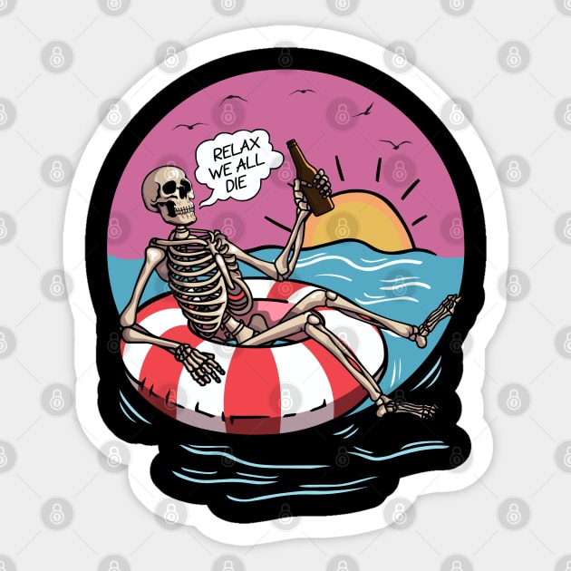 Beach, Summer, Sun, Beer... Relax We All Die Sticker by DaveLeonardo